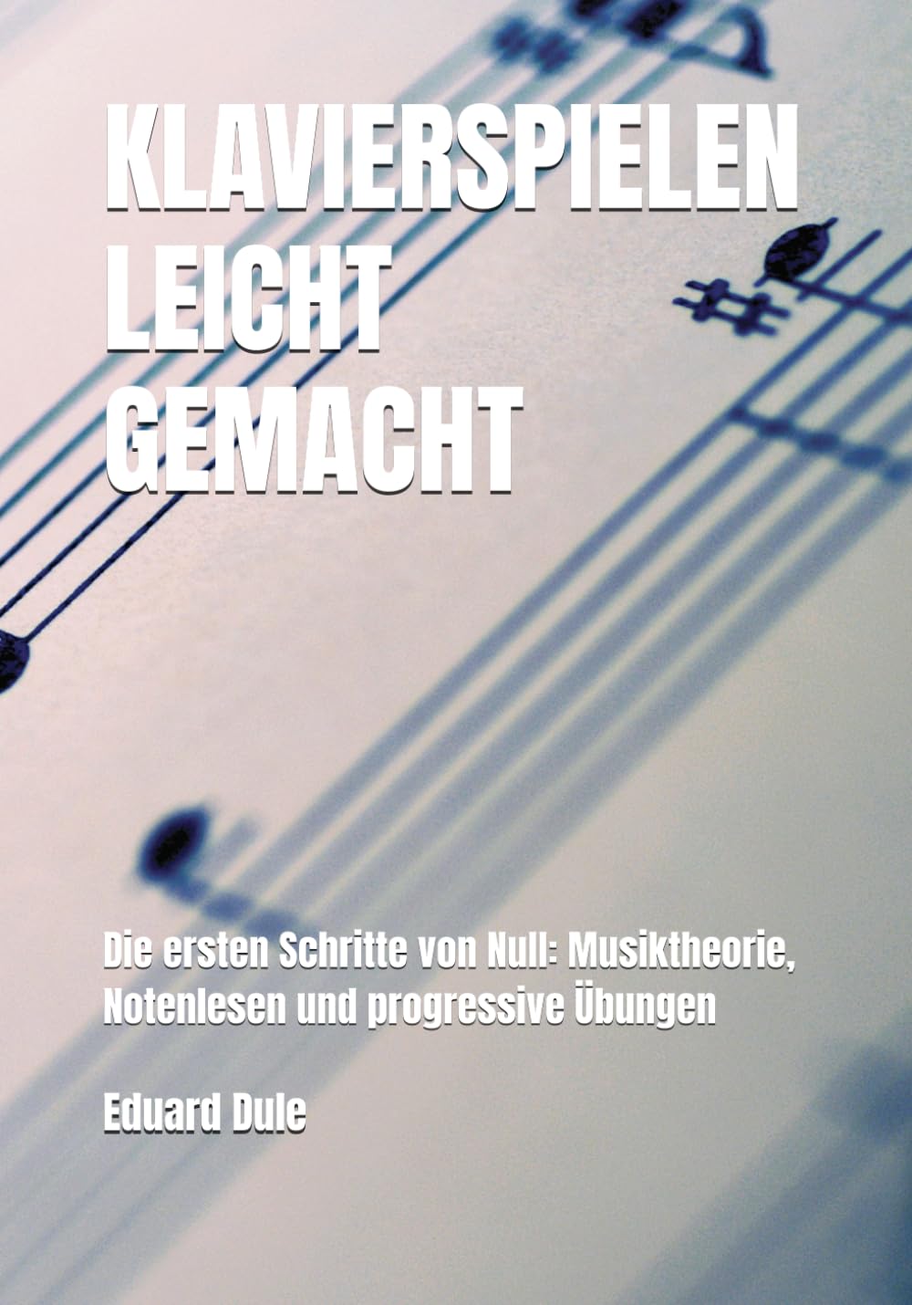 capítulo por capítulo baixar KLAVIERSPIELEN LEICHT GEMACHT: Die ersten Schritte von Null: Musiktheorie, Notenlesen und progressive Übungen (Piano Pedagogy & Music Theory) (German Edition)