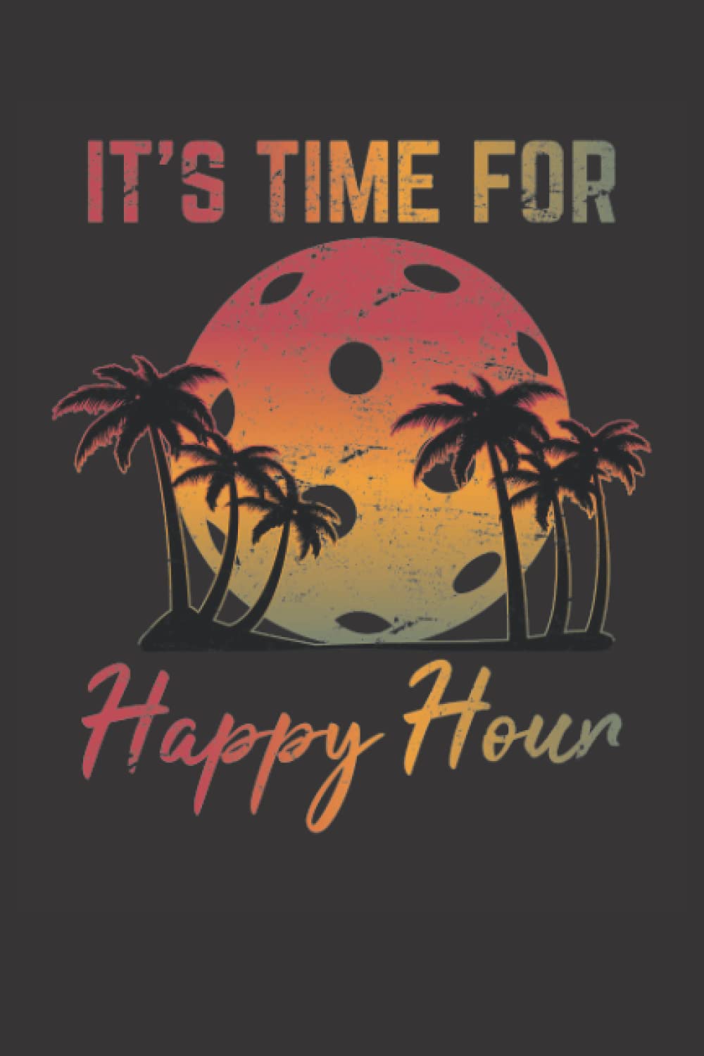 It's Time For Happy Hour: Pickleball Journal