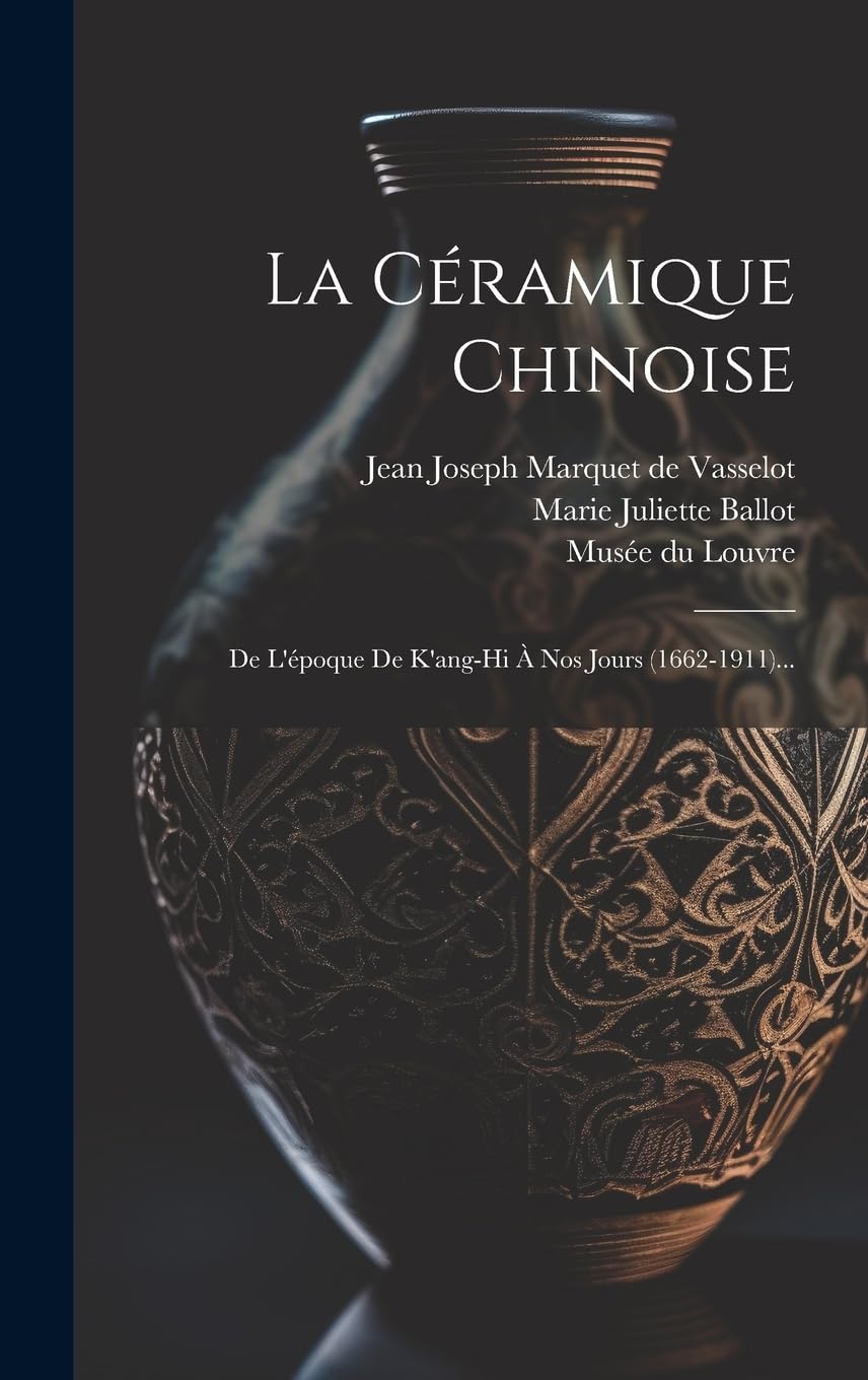 capítulo por capítulo baixar La Céramique Chinoise: De L'époque De K'ang-hi À Nos Jours (1662-1911)...