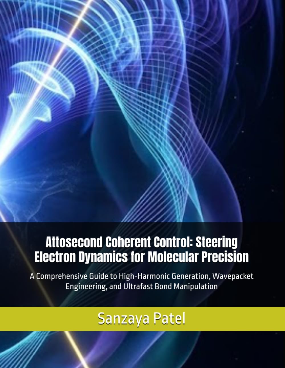 Attosecond Coherent Control: Steering Electron Dynamics for Molecular Precision: A Comprehensive Guide to High-Harmonic Generation, Wavepacket Engineering, and Ultrafast Bond Manipulation