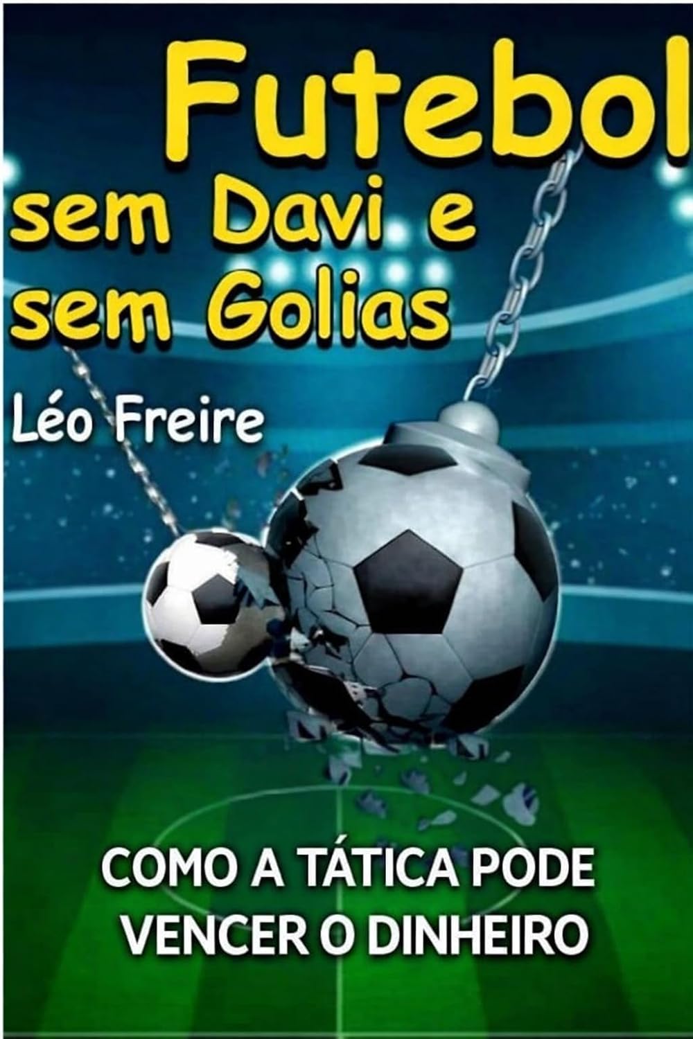 FUTEBOL SEM DAVI E SEM GOLIAS: Como a tática pode vencer o dinheiro baixar o livro de graça