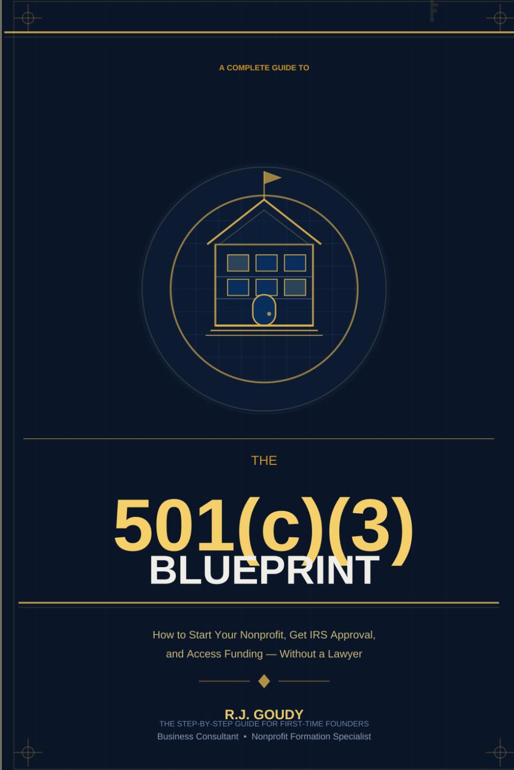 The 501(c)(3) Blueprint: How to Start Your Nonprofit, Get IRS Approval, and Access Funding — Without a Lawyer baixar livro de graça