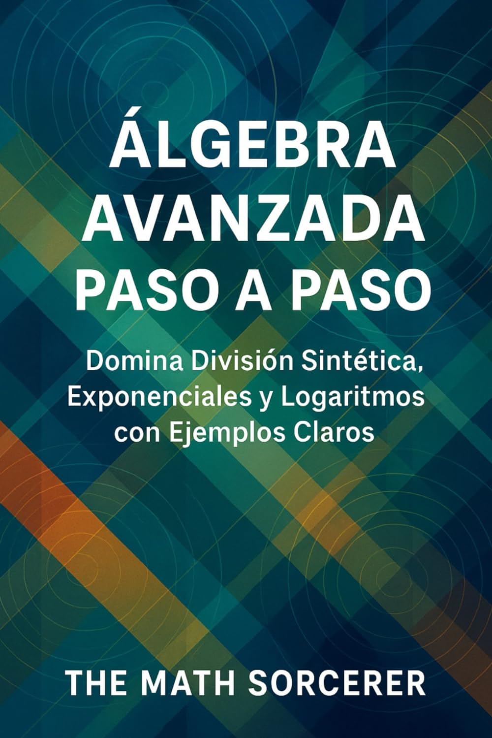 ler totalmente Álgebra Avanzada Paso a Paso: Domina División Sintética, Exponenciales y Logaritmos con Ejemplos Claros (Spanish Edition)