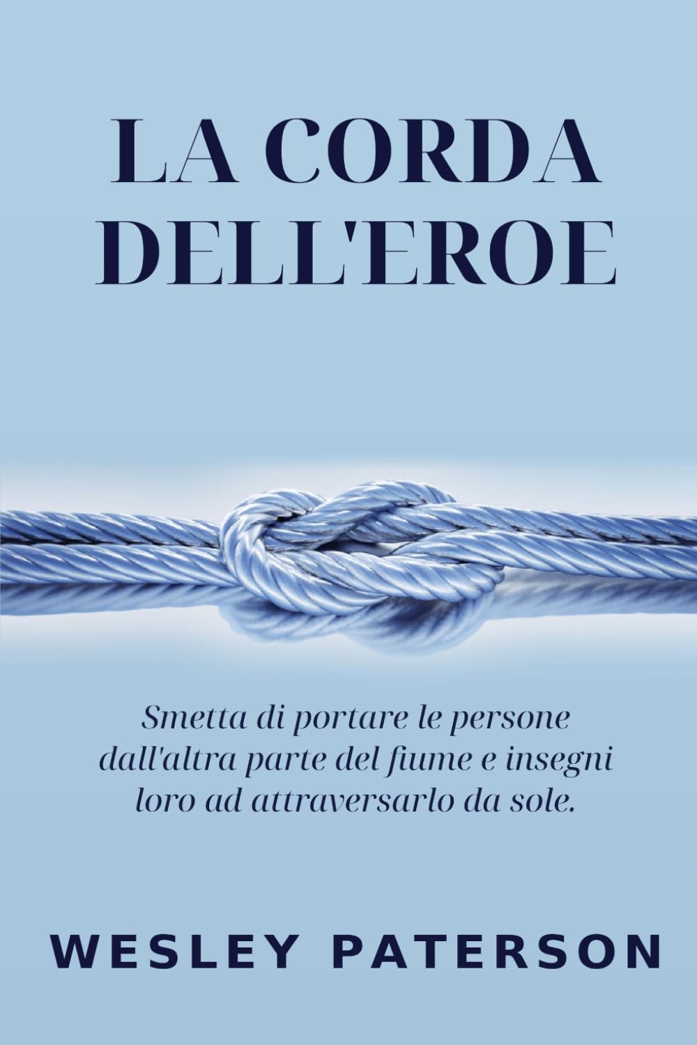 La Corda dell'Eroe: Smetta di portare le persone dall'altra parte del fiume e insegni loro ad attraversarlo da sole baixar livro de graça