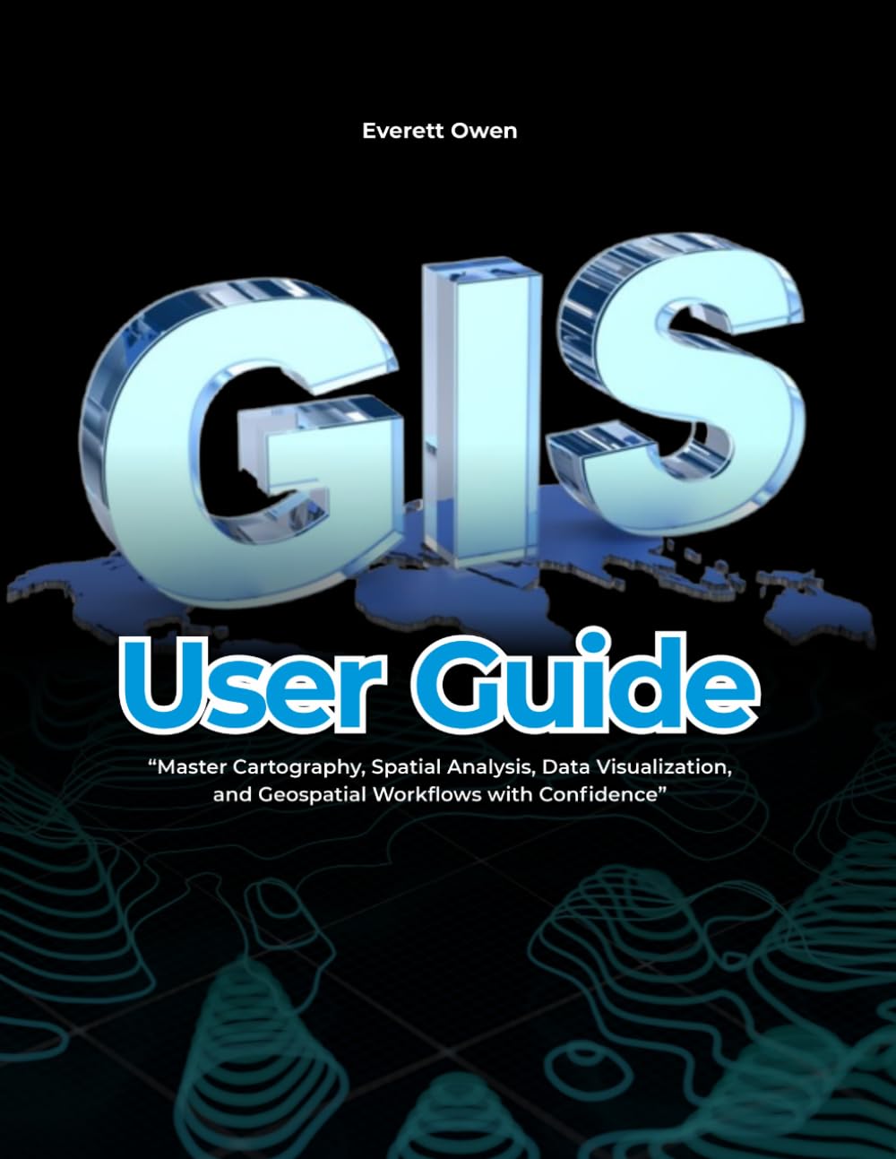 ler totalmente GIS User Guide: Master Cartography, Spatial Analysis, Data Visualization, and Geospatial Workflows with Confidence