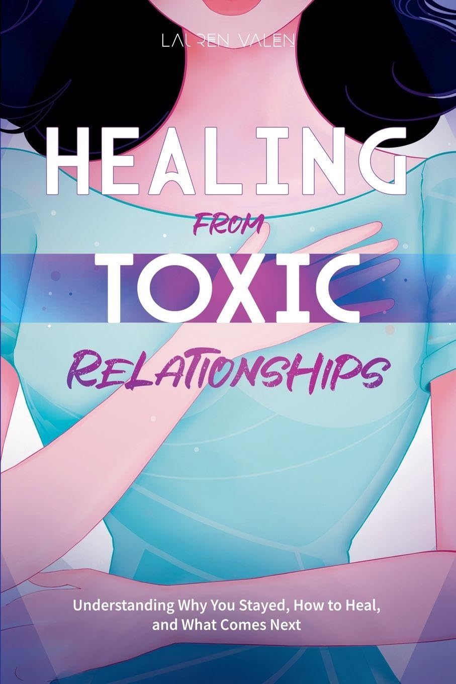 Healing from Toxic Relationships: Understanding Why You Stayed, How to Heal, and What Comes Next baixar o livro de graça