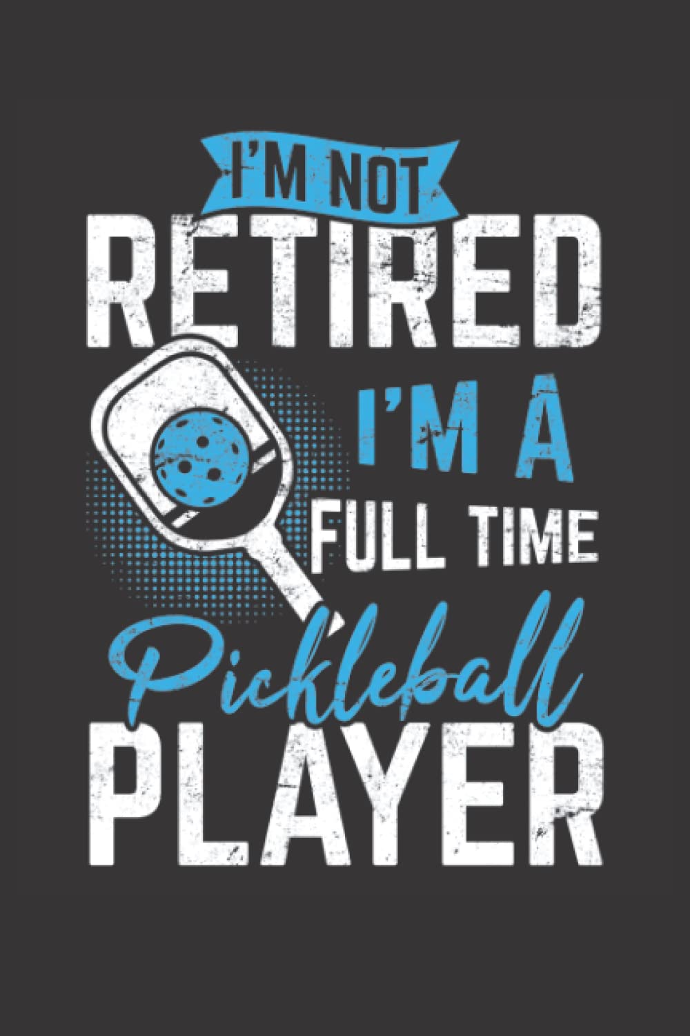 I'm Not Retired I'm A Full Time Pickleball Player: Pickleball Journal baixar livro de graça