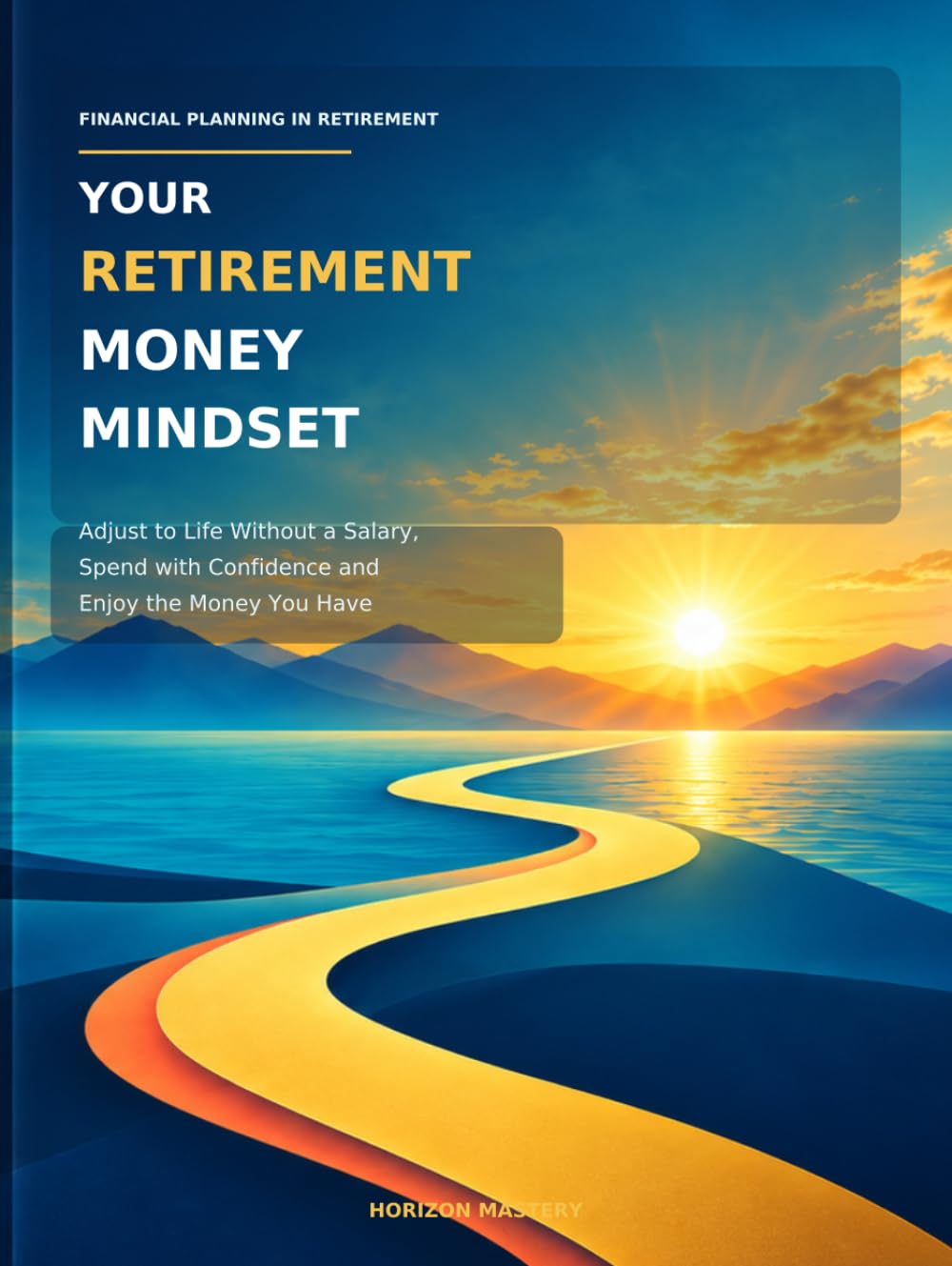 capítulo por capítulo baixar YOUR RETIREMENT MONEY MINDSET: Adjust to Life Without a Salary, Spend with Confidence and Enjoy the Money You Have (Financial Planning for Retirement)