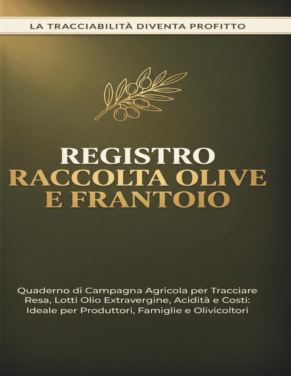 Registro Raccolta Olive e Frantoio: Quaderno di Campagna per Gestione Oliveto: Diario Agricolo per Tracciare Resa, Molitura, Acidità, Lotti Olio EVO e... per Produttori e Famiglie (Italian Edition) baixar o livro de graça