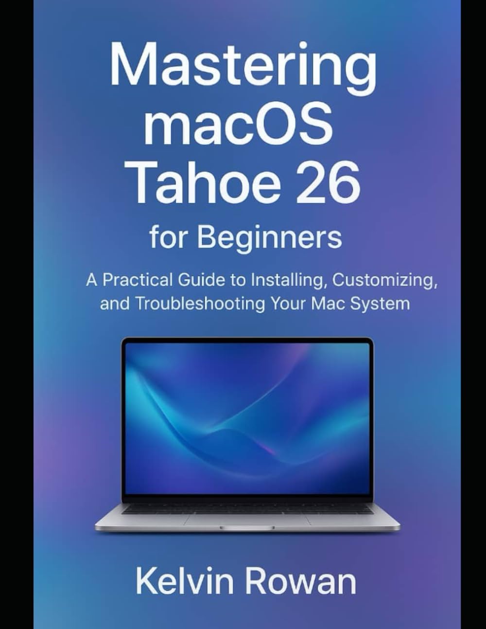 Mastering macOS Tahoe 26 for Beginners: A Practical Guide to Installing, Customizing, and Troubleshooting Your Mac System baixar o livro de graça