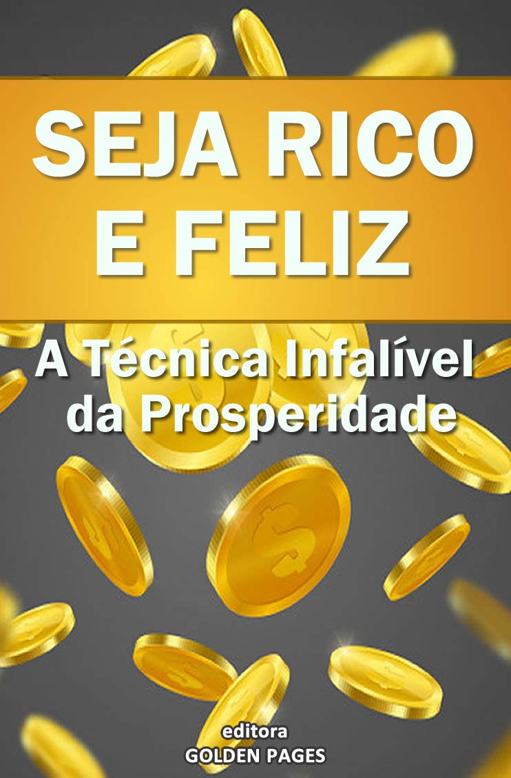 Seja Rico e Feliz: A Técnica Infalível da Prosperidade (Aumente o fluxo de dinheiro em sua vida com uma fórmula simples de duas etapas) baixar livro de graça