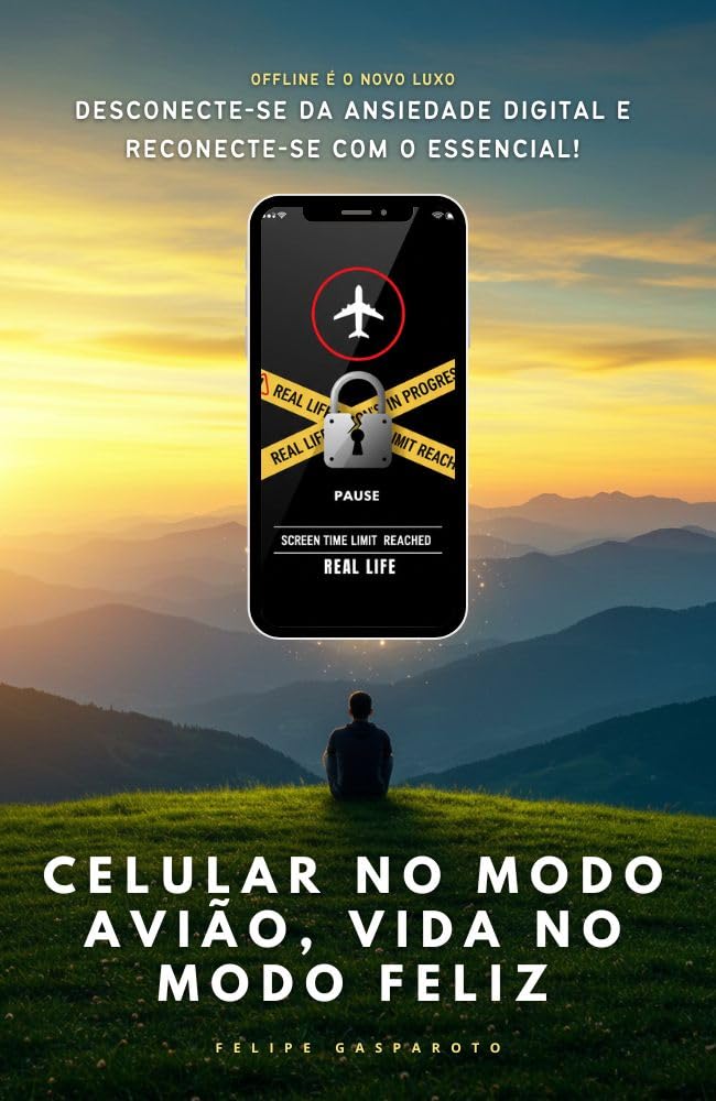 Celular no Modo Avião, Vida no Modo Feliz: Offline é o novo luxo – Desconecte-se da ansiedade digital e reconecte-se com o essencial baixar livro de graça