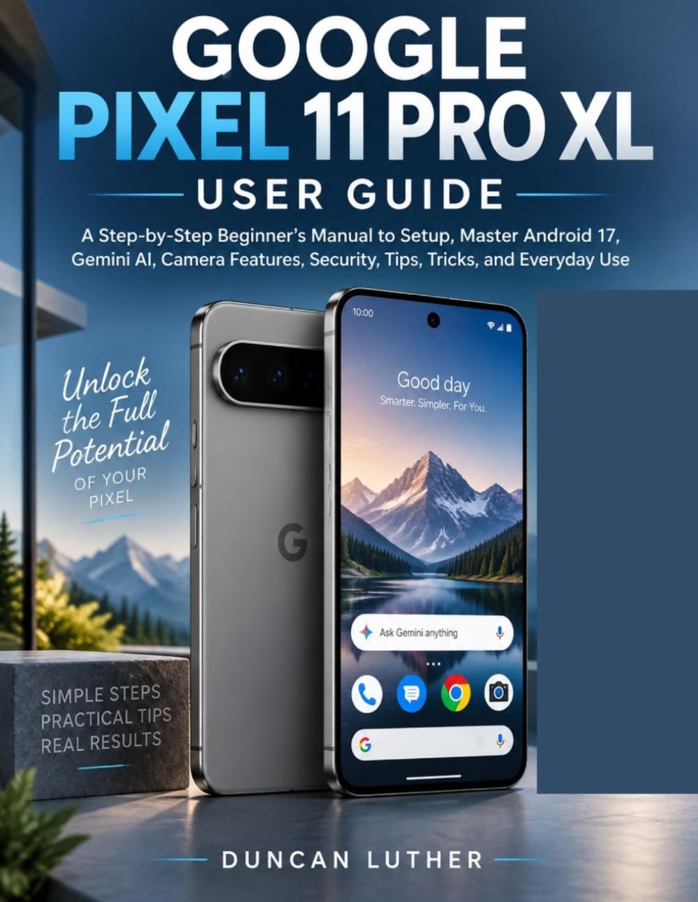 ler totalmente Google Pixel 11 Pro XL User Guide: A Step-by-Step Beginner’s Manual to Setup, Master Android 17, Gemini AI, Camera Features, Security, Tips, Tricks, and Everyday Use