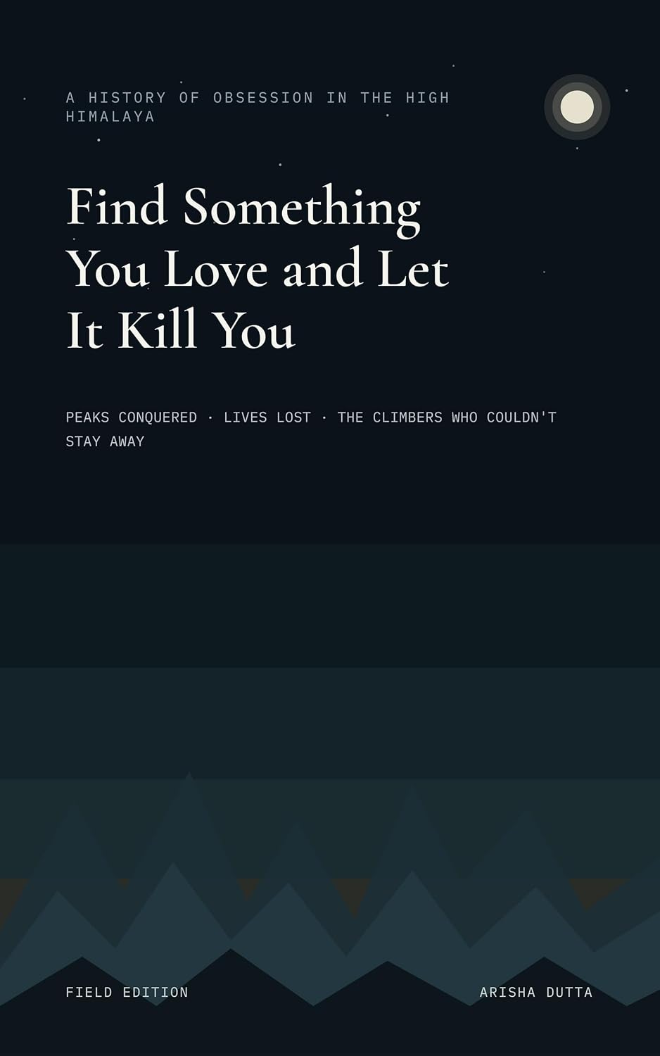 ler totalmente Find Something You Love and Let It Kill You: Peaks Conquered, Lives Lost, and the Climbers Who Couldn't Stay Away (English Edition)