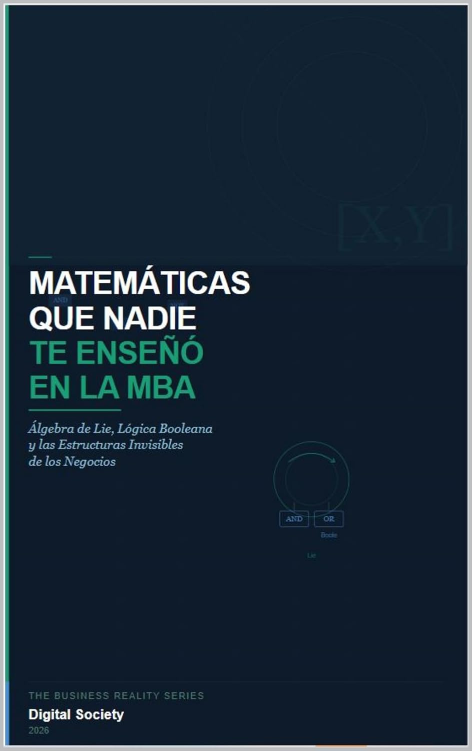 MATEMÁTICAS QUE NADIE TE ENSEÑÓ EN LA MBA: Álgebra de Lie, Lógica Booleana y las Estructuras Invisibles de los Negocios (La Estructura Invisible nº 1) (Spanish Edition) baixar livro de graça