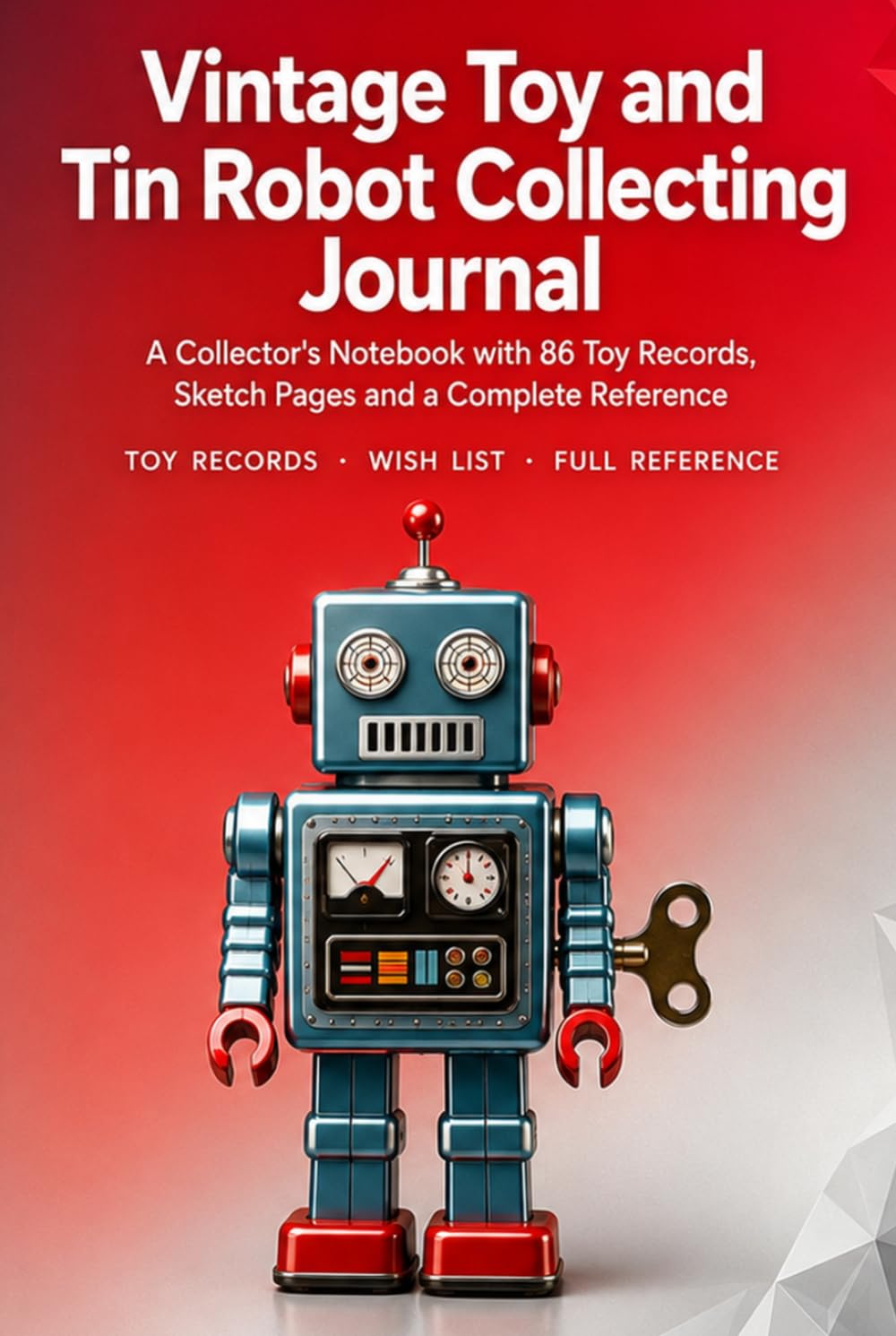 Vintage Toy and Tin Robot Collecting Journal: A Collector's Notebook with 86 Toy Records, Sketch Pages, Wish List and Complete Reference | Hardcover baixar livro de graça