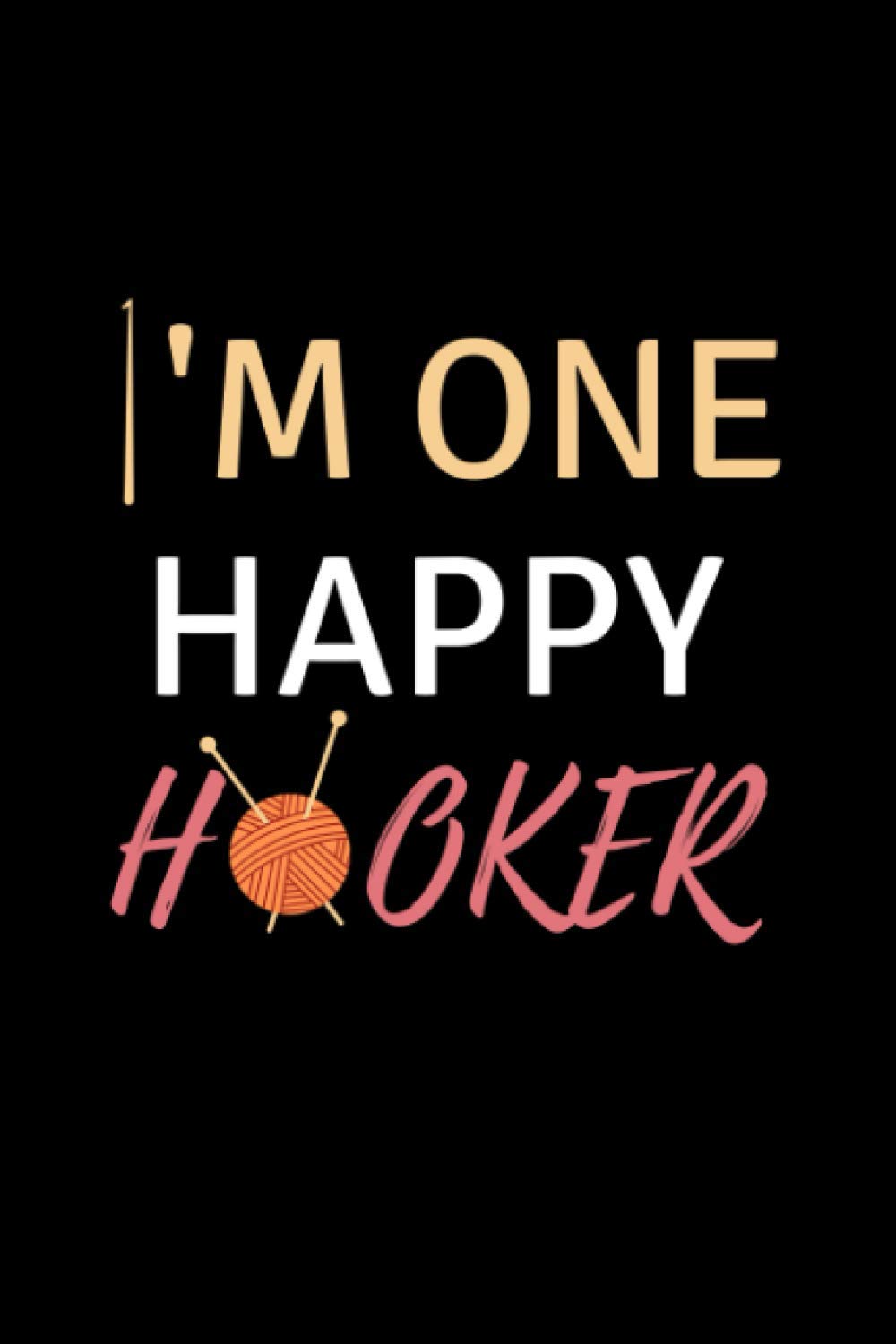 ler totalmente I'm One Happy Hooker: Crocheting Log Book: The perfect Crochet Project Journal Gift to Keep Track of Patterns, Yarns, Hooks and Designs. Crochet Gifts... pages, 6''x9'', Soft Cover, White Color Paper