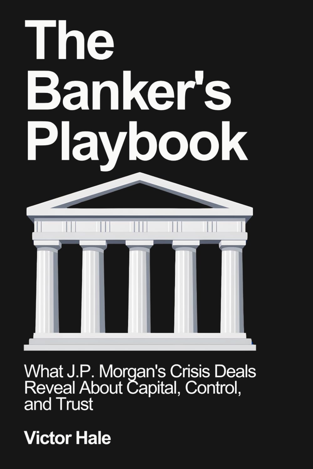 The Banker's Playbook: What J.P. Morgan's Crisis Deals Reveal About Capital, Control, and Trust (Hale Titans Playbook) baixar livro de graça