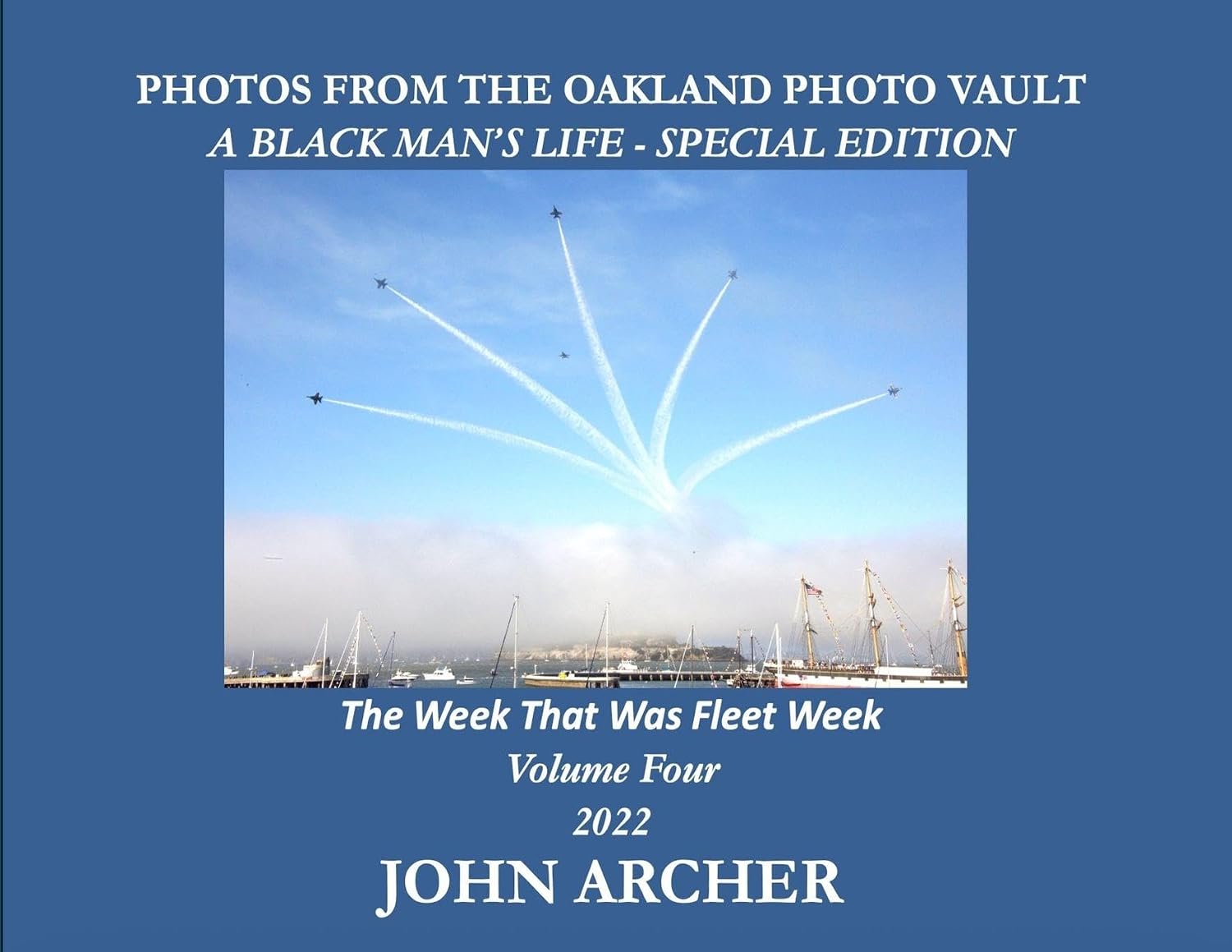 capítulo por capítulo baixar PHOTOS FROM THE OAKLAND PHOTO VAULT A BLACK MAN'S LIFE - SPECIAL EDITION - The Week That Was Fleet Week Volume Four 2022