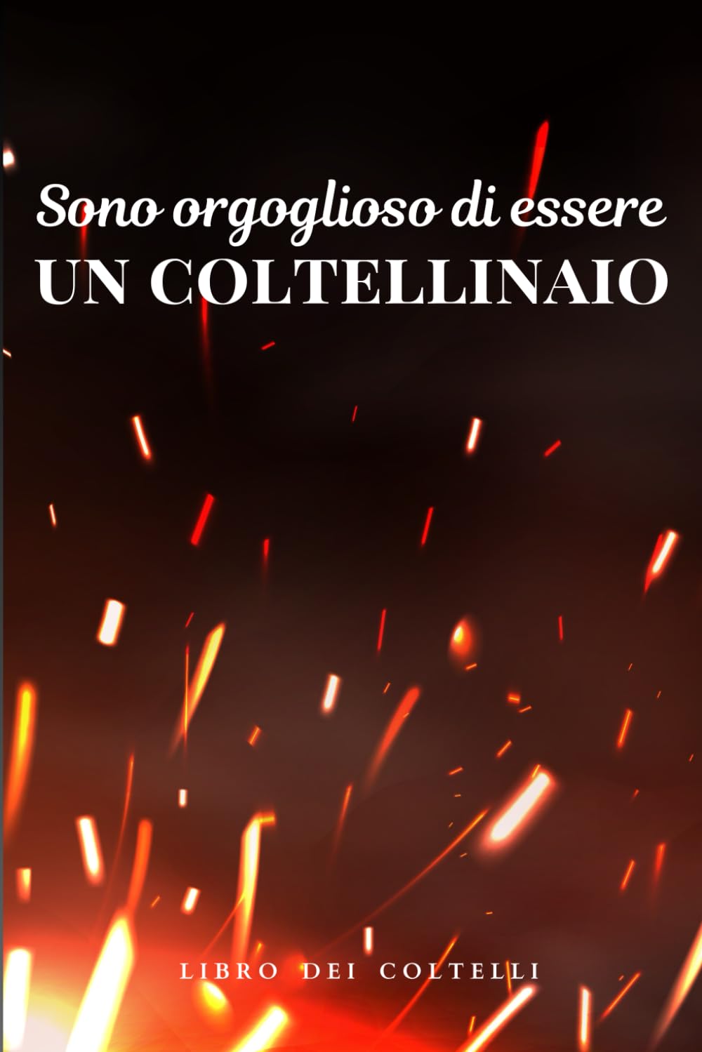 ler totalmente Sono orgoglioso di essere un coltellinaio: Libro dei Coltelli per Artigiano Coltellinaio e Fabbro: Organizza i Tuoi Progetti con Stile - Regalo Originale: 15,24 x 22,86 cm (Italian Edition)