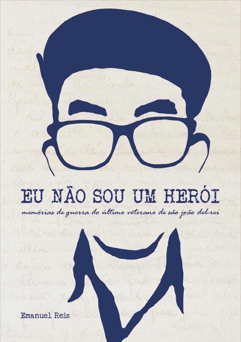 ler totalmente Eu não sou um herói: Memórias de guerra do último veterano de São João Del-Rei