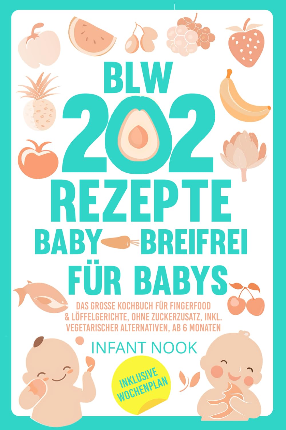 202 BLW Rezepte Baby – Breifrei für Babys: Das große Kochbuch für Fingerfood & Löffelgerichte, ohne Zuckerzusatz, inkl. vegetarischer Alternativen, ab 6 Monaten (German Edition) baixar o livro de graça