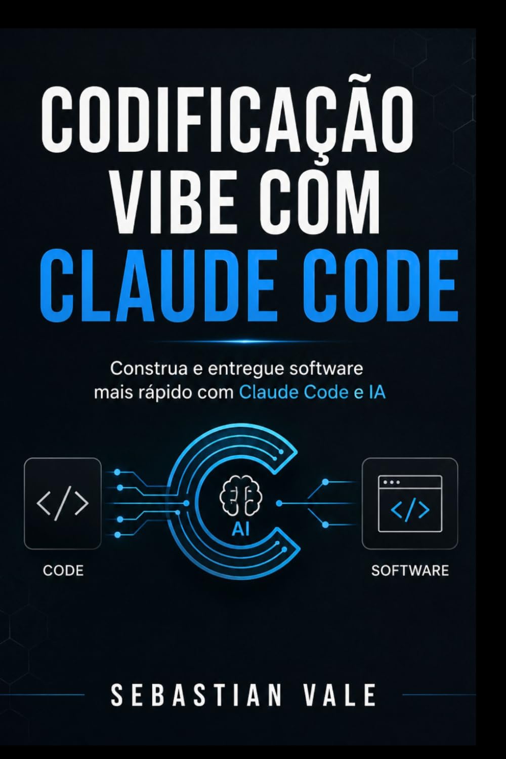 CODIFICAÇÃO VIBE COM CLAUDE CODE: Um guia prático para construir, codificar, depurar e distribuir software mais rapidamente com Claude Code e IA. (Portuguese Edition)