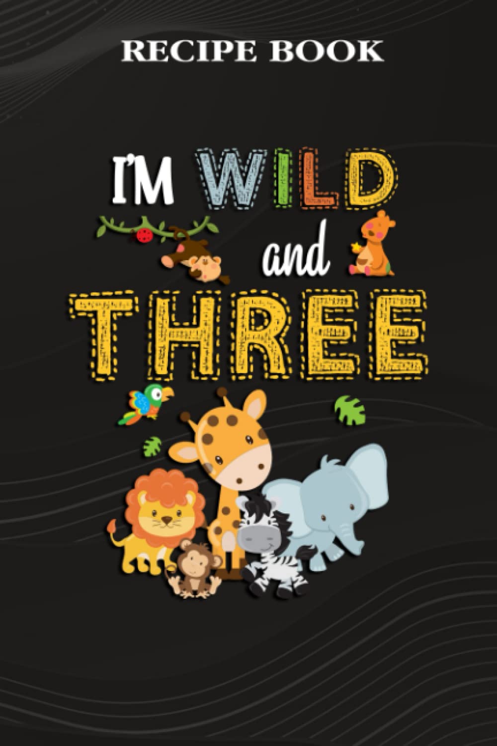 ler totalmente Recipe Book:I'm Wild and Three Zoo Theme Birthday Safari Jungle Animals: Gifts for Grandpa: A Beautiful & Modern Keepsake Recipe Notebook & Organizer... Blank Recipe Book & Cookbook,Birthday Gifts