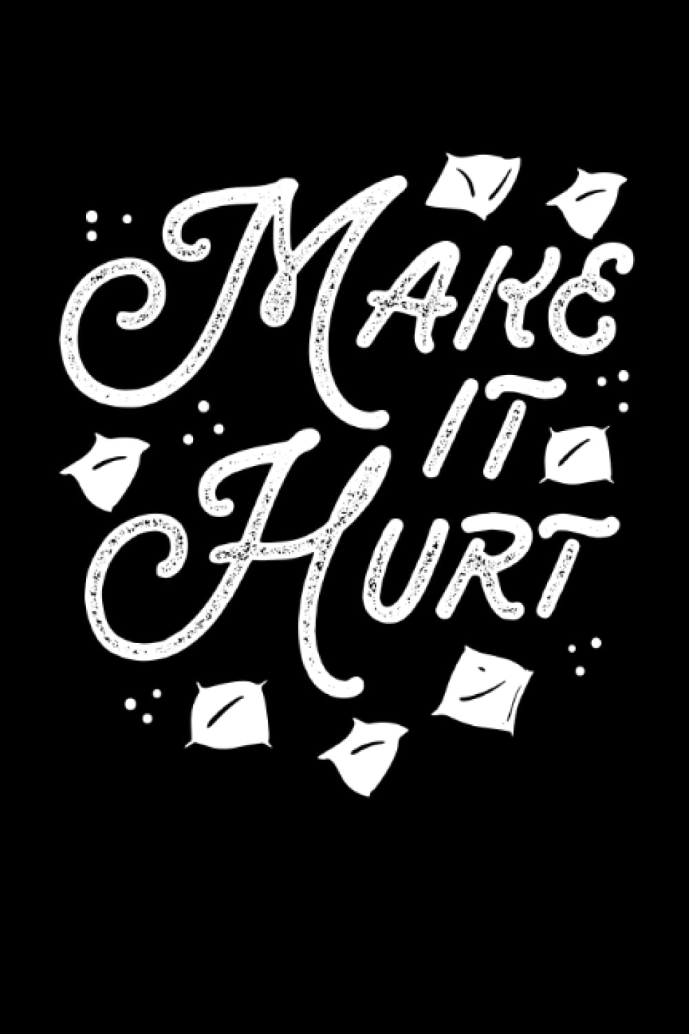 ler totalmente Make it hurt: Dot Grid Jounal ToDo Exercise Book or Diary 6" x 9" (15.24 x 22.86 cm) 120 pages
