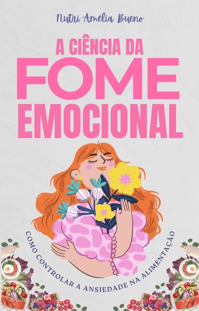 A ciência da fome emocional: Como controlar a ansiedade na alimentação baixar o livro de graça