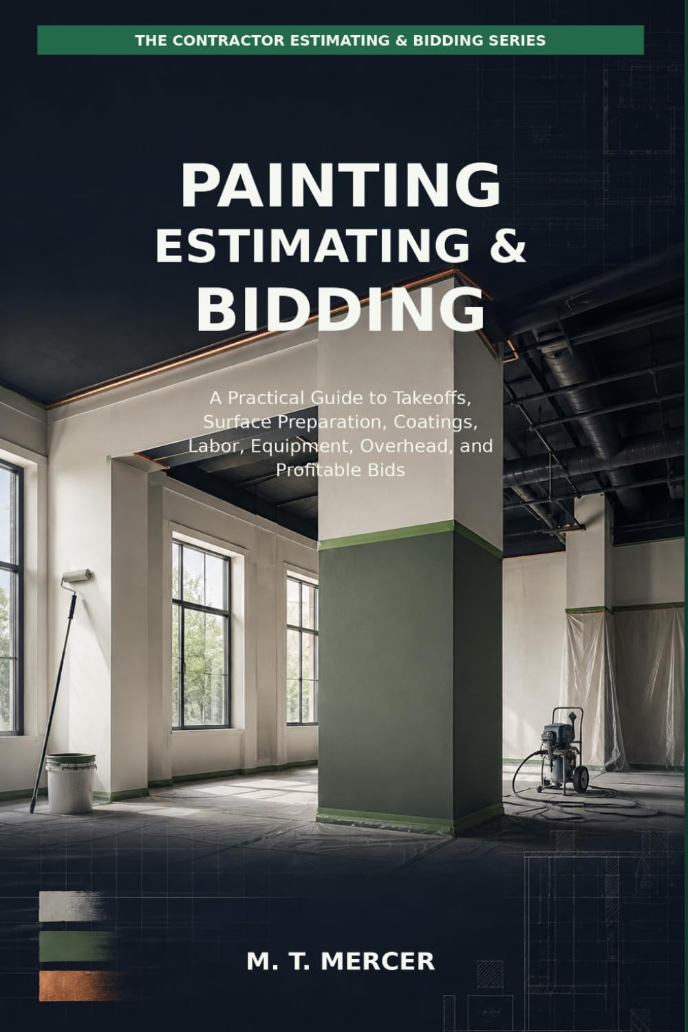 Painting Estimating & Bidding: A Practical Guide to Takeoffs, Surface Preparation, Coatings, Labor, Equipment, Overhead, and Profitable Bids (The Contractor Estimating & Bidding Series) baixar o livro de graça
