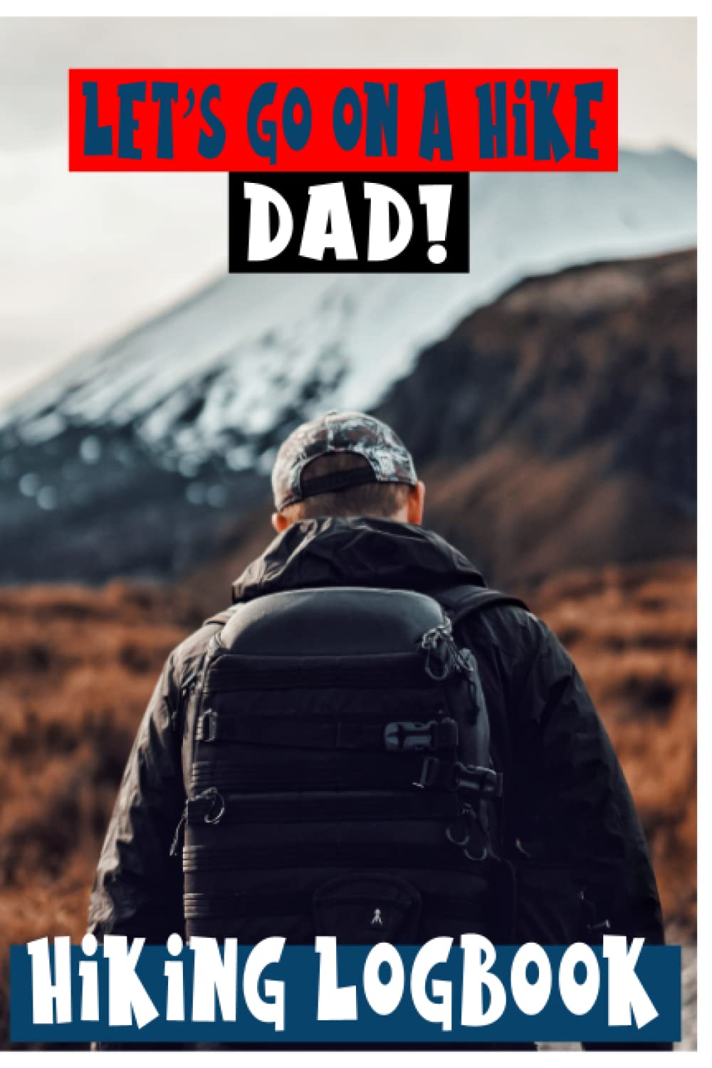 ler totalmente LET'S GO ON A HIKE DAD! HIKING LOGBOOK: Notebook for Journeys, Log Book for Track Hikes, Excellent Memory Book For Adventure Notes, Great Gift for Hiker, Camper, Travelers, 6" x 9" Travel Size