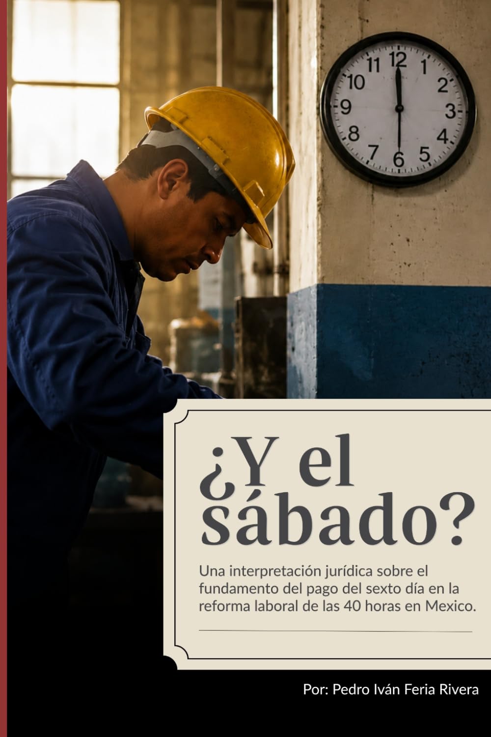 ¿Y el sábado?: Una interpretación jurídica sobre el fundamento del pago del sexto día en la reforma laboral de las 40 horas en Mexico. (DERECHO LABORAL CONTEMPORANEO) (Spanish Edition) baixar o livro de graça