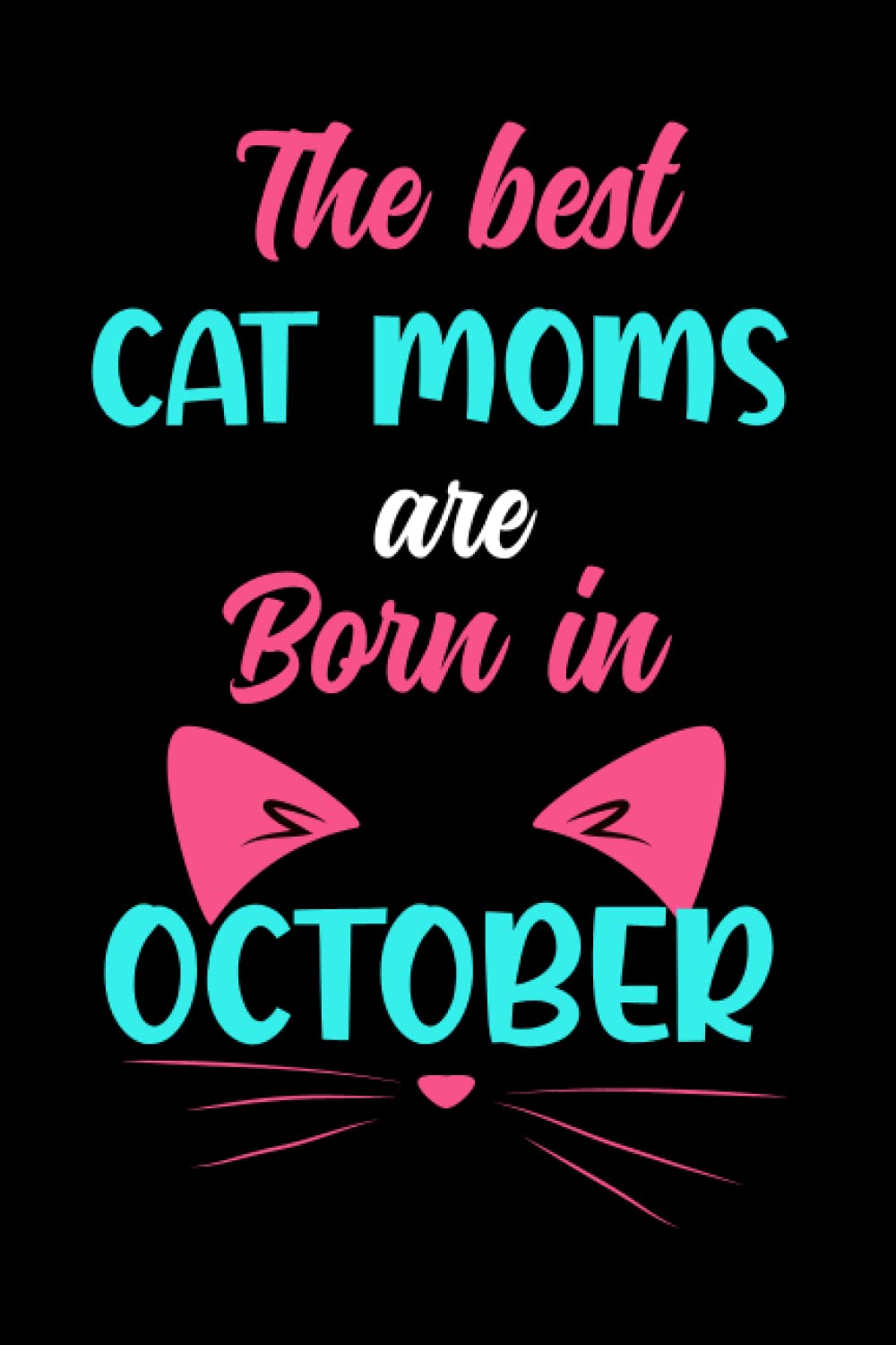 ler totalmente The Best Cat Moms Are Born In October: Cute Birthday Gift Notebook For Cat Lovers For Women And Girls Born In October Funny Hilarious Cat Moms Journal... Lovers In Halloween Birthday Mothers Day