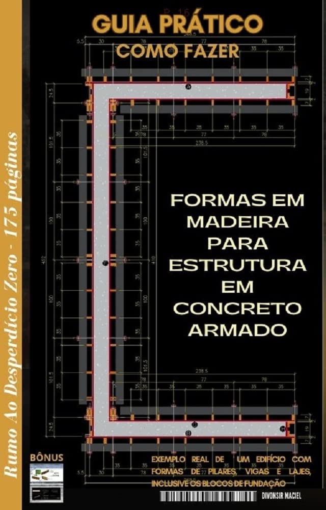 FORMAS EM MADEIRA PARA ESTRUTURA EM CONCRETO ARMADO: Exemplo real de um edifício com formas de Pilares, Vigas e Lajes, inclusive os blocosa de fundação. baixar livro de graça
