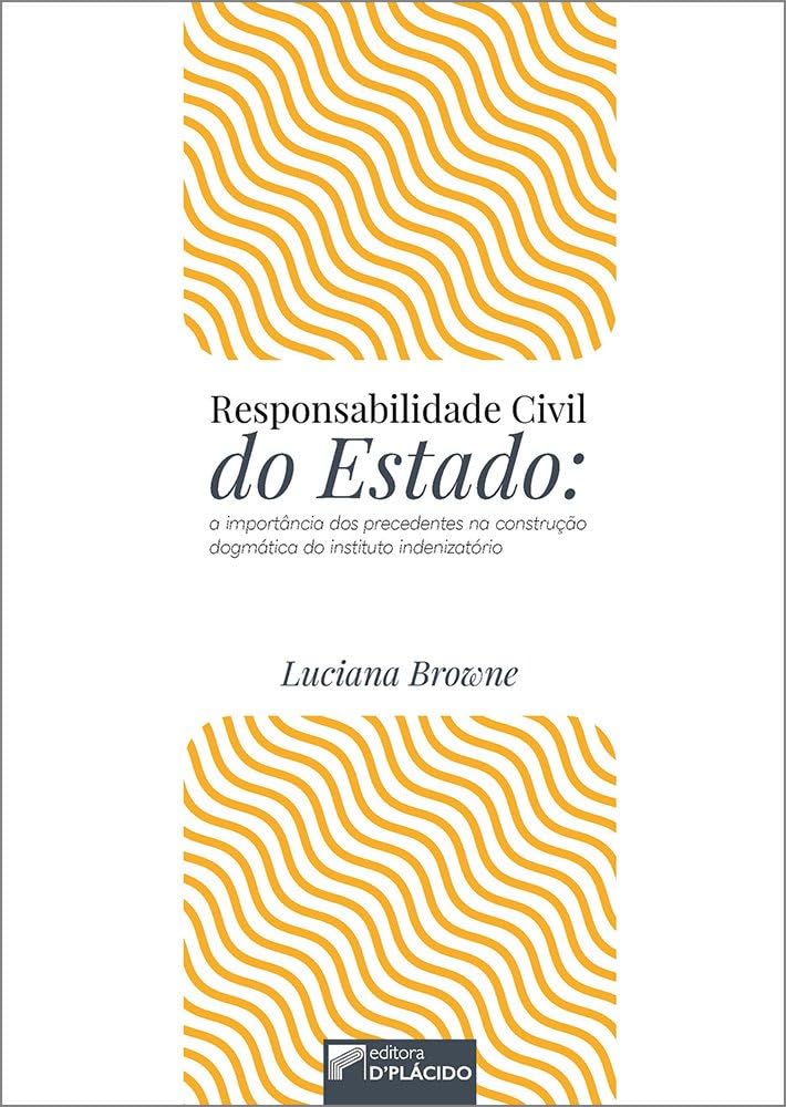 Responsabilidade Civil do Estado: a Importância dos Precedentes na Construção Dogmática do Instituto Indenizatório baixar livro de graça