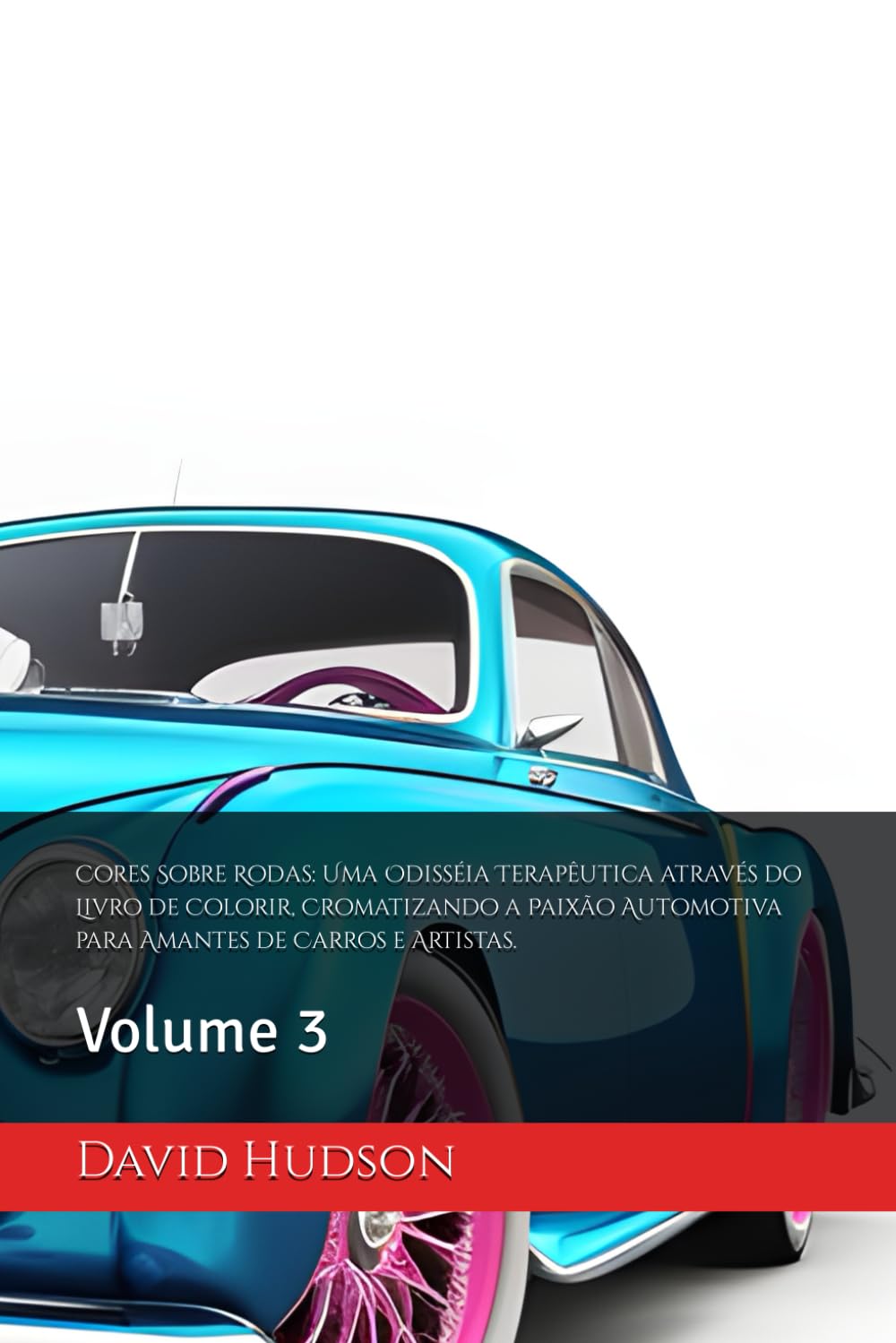 Cores Sobre Rodas: Uma Odisséia Terapêutica através do Livro de Colorir, Cromatizando a Paixão Automotiva para Amantes de Carros e Artistas.: Volume 3 (Portuguese Edition) baixar livro de graça