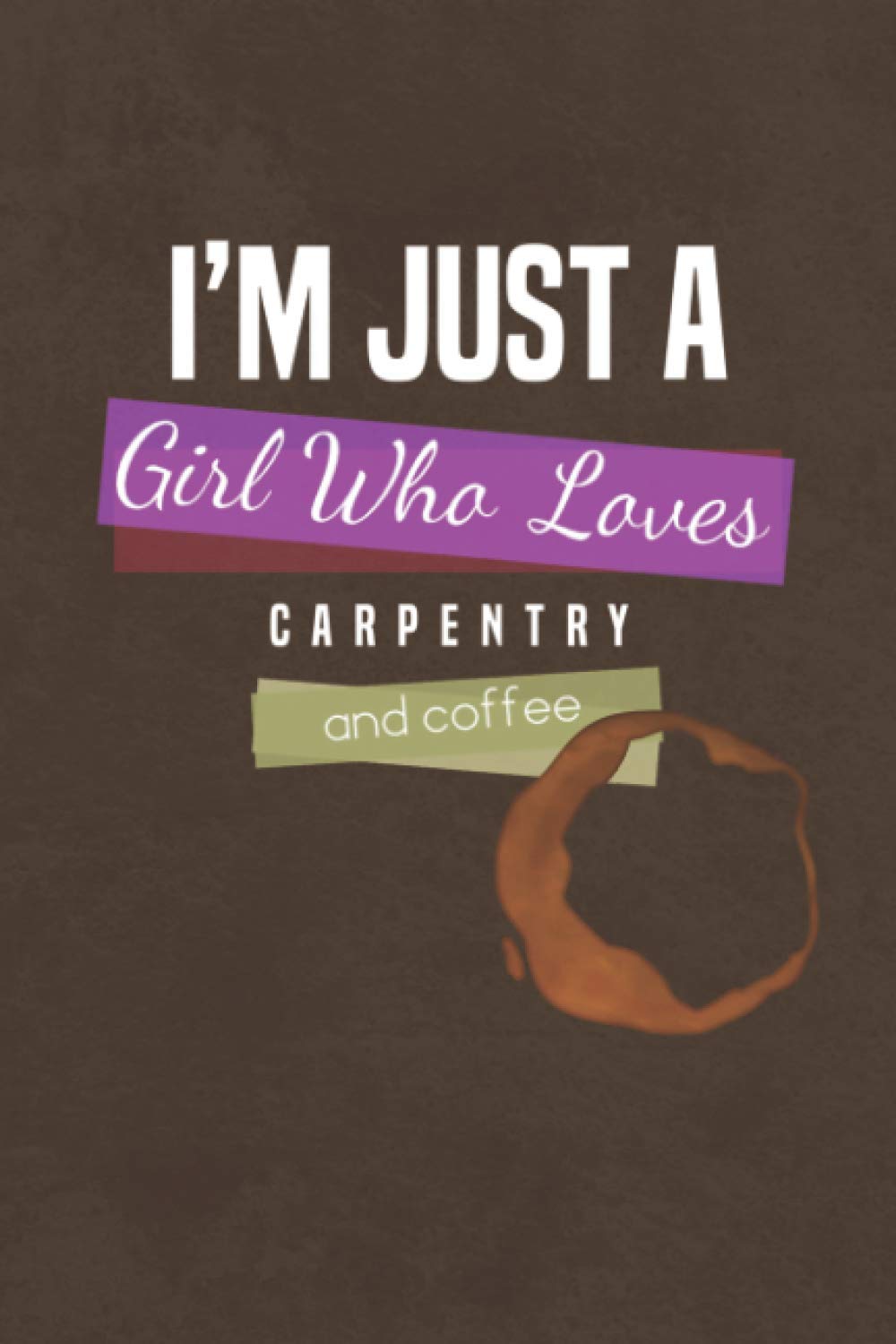 ler totalmente Just a Girl Who Loves Carpentry and Coffee: A Unique Journal, Diary, Notebook Gift for the Carpenter for Christmas, Birthday, Retirement or Just Because.