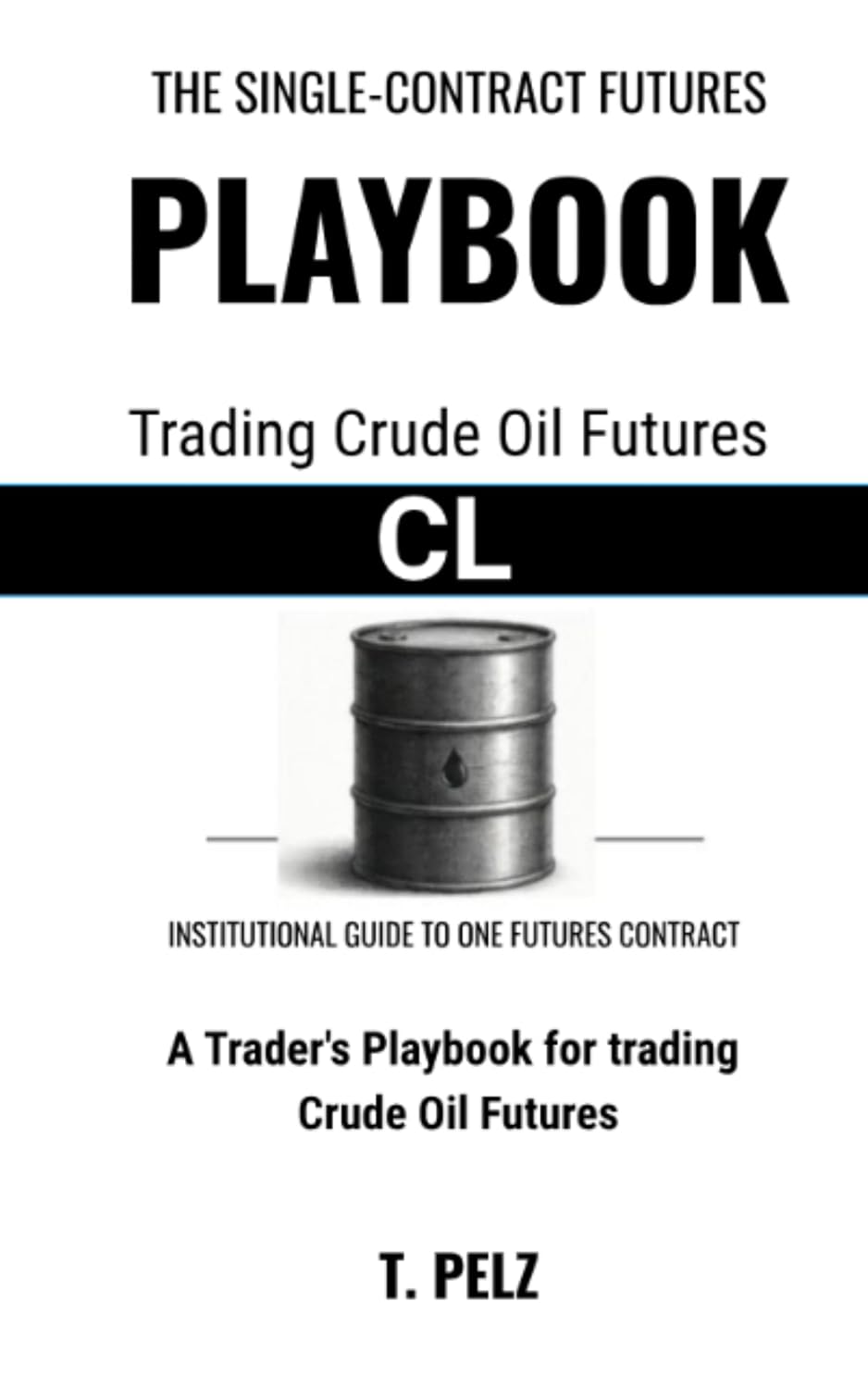 TRADING CRUDE OIL FUTURES: CL (SINGLE-CONTRACT FUTURES PLAYBOOKS Book 2): A Trader's Playbook for Trading Crude Oil Futures (English Edition) baixar o livro de graça