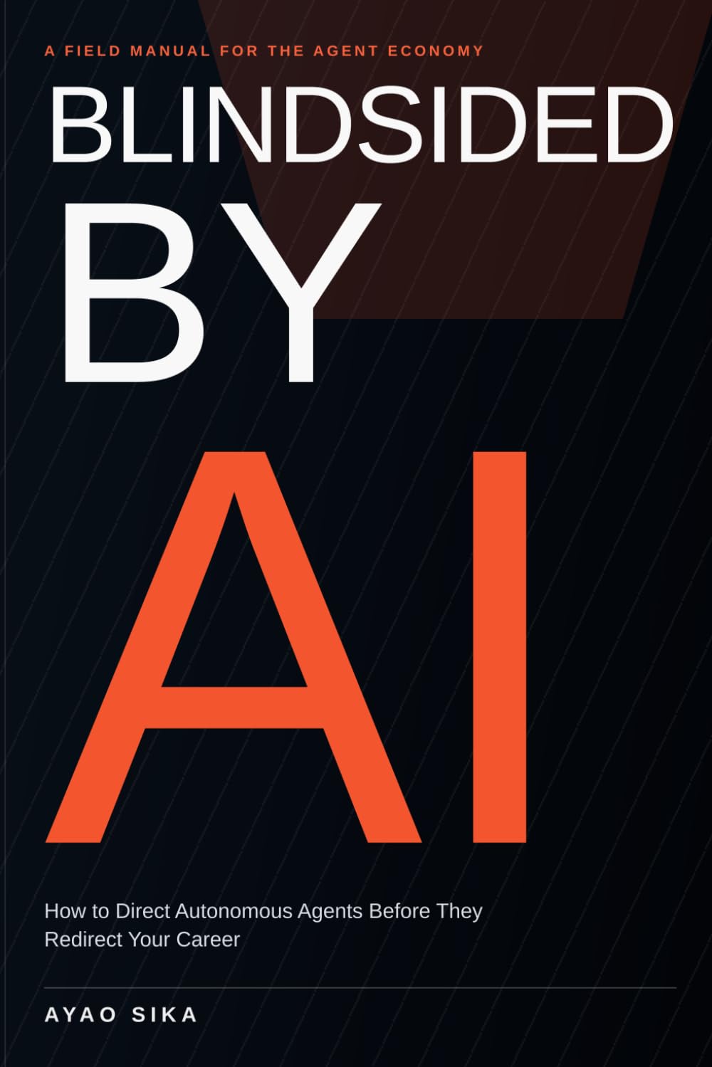 BLINDSIDED BY AI: How to Direct Autonomous Agents Before They Redirect Your Career baixar o livro de graça
