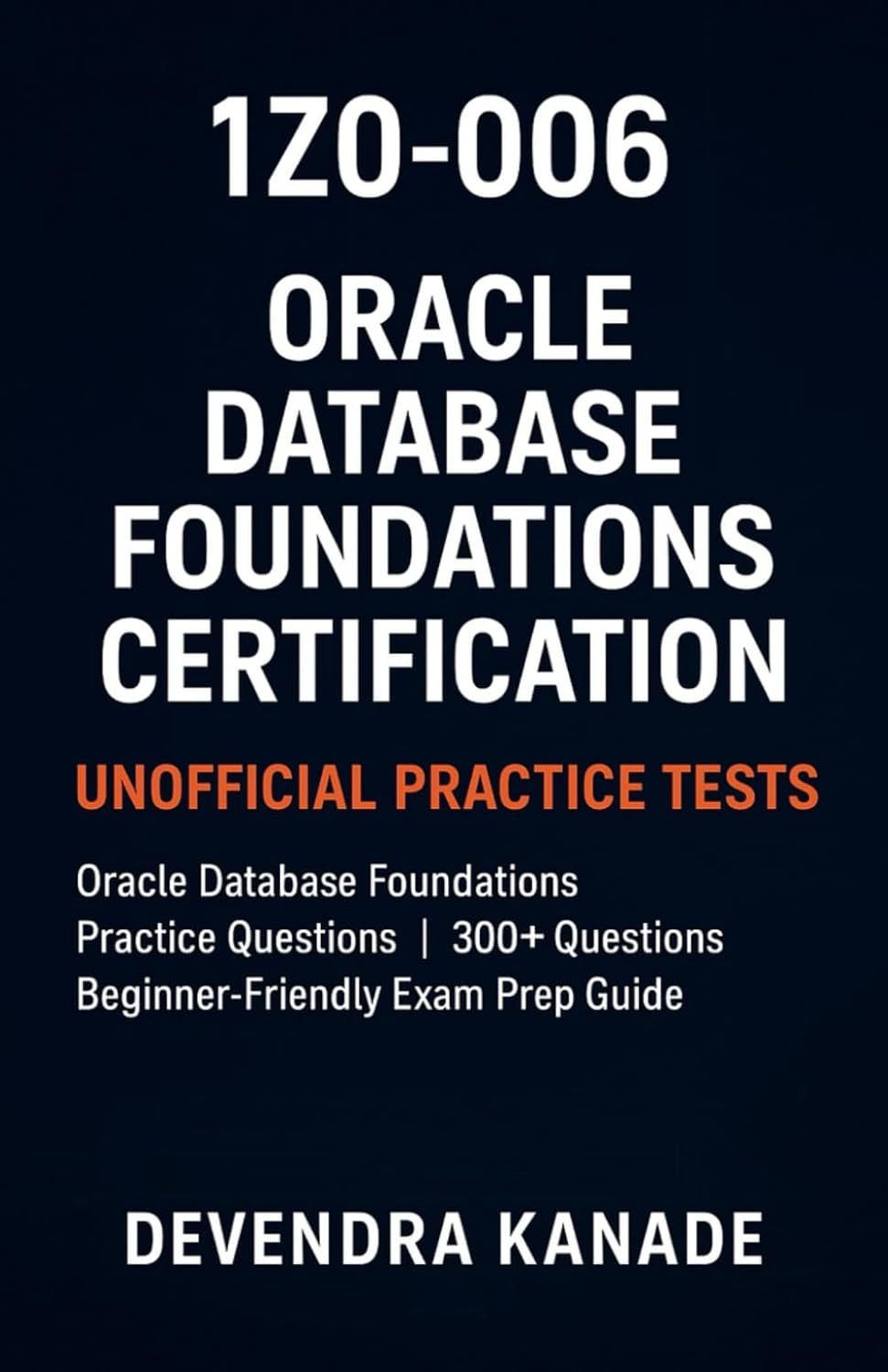 1Z0-006: Oracle Database Foundations Certification Unofficial Practice Tests: Oracle Database Foundations Practice Questions | 300+ Questions |... Exam Prep Guide (Global Exam Practice Tests) baixar o livro de graça