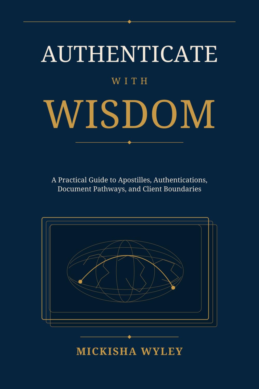 Authenticate With Wisdom: A Practical Guide to Apostilles, Authentications, Document Pathways, and Client Boundaries