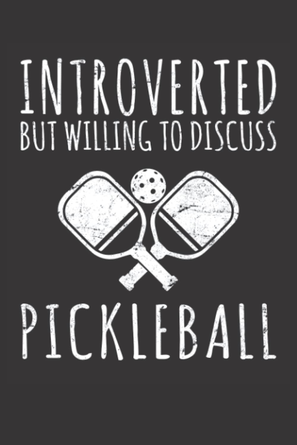 Introverted But Willing To Discuss Pickleball: Pickleball Journal
