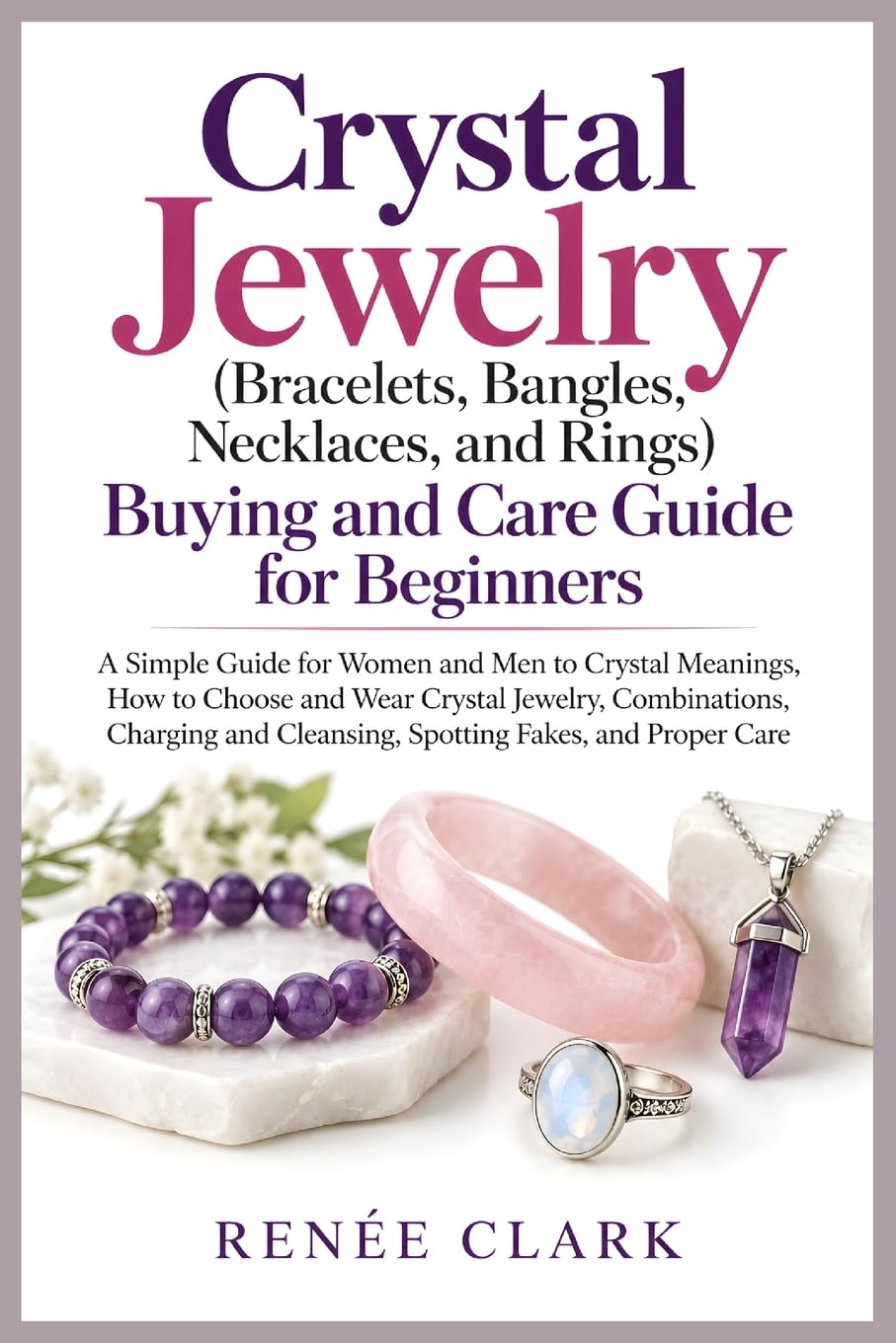 Crystal Jewelry (Bracelets, Bangles, Necklaces, and Rings) Buying and Care Guide for Beginners: A Simple Guide for Women and Men to Crystal Meanings,... Cleansing, Spotting Fakes, and Proper Care baixar o livro de graça