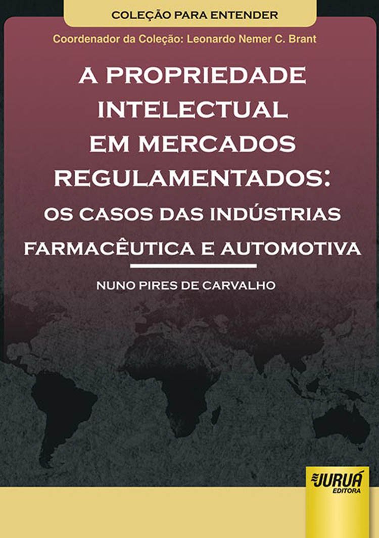 ler totalmente Propriedade Intelectual em Mercados Regulamentados, A – Os Casos das Indústrias Farmacêutica e Automotiva: Coleção Para Entender – Coordenador da Coleção: Leonardo Nemer C. Brant