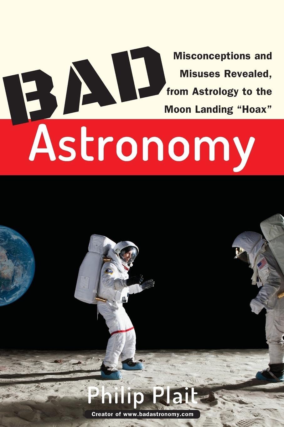ler totalmente Bad Astronomy: Misconceptions and Misuses Revealed, from Astrology to the Moon Landing "Hoax"