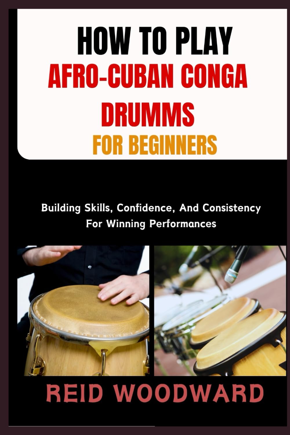 ler totalmente HOW TO PLAY AFRO-CUBAN CONGA DRUMMS FOR BEGINNERS: Building Skills, Confidence, And Consistency For Winning Performances