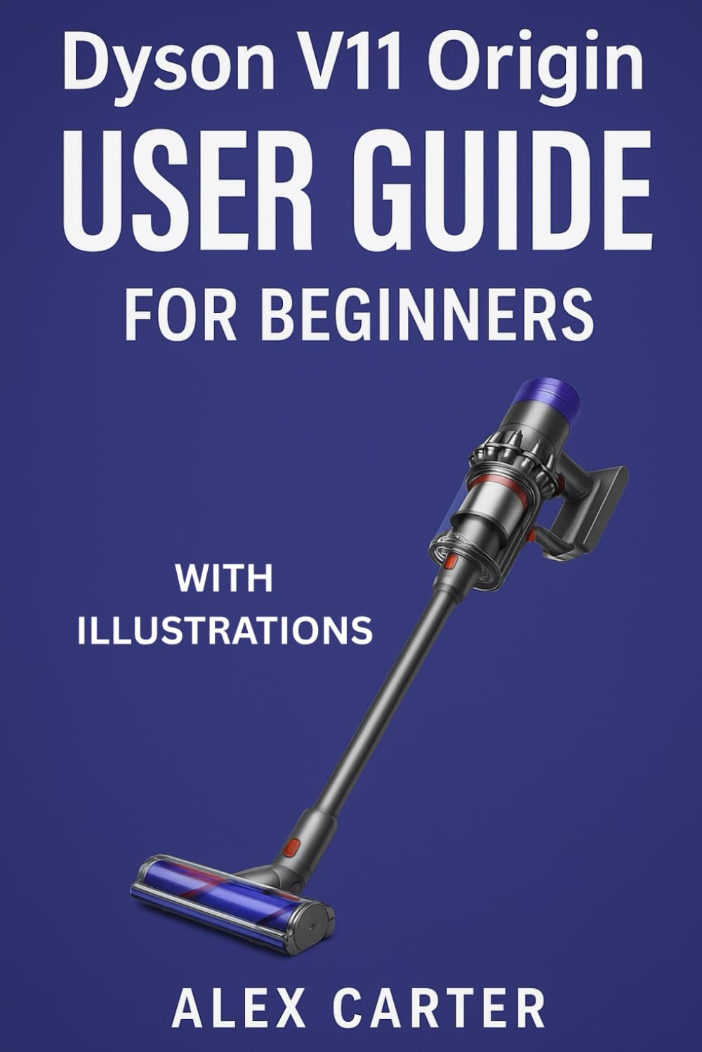 Dyson V11 Origin User Guide for Beginners: The Complete Step-by-Step Manual to Master Your Cordless Vacuum - Setup, Cleaning Modes, Maintenance, and Expert Tips for Every Surface: 2 baixar o livro de graça