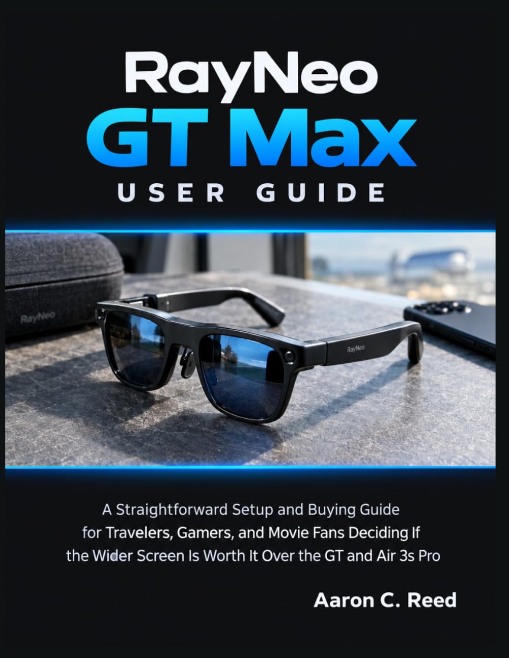 RayNeo GT Max User Guide: A Straightforward Setup and Buying Guide for Travelers, Gamers, and Movie Fans Deciding If the Wider Screen Is Worth It Over the GT and Air 3s Pro baixar livro de graça