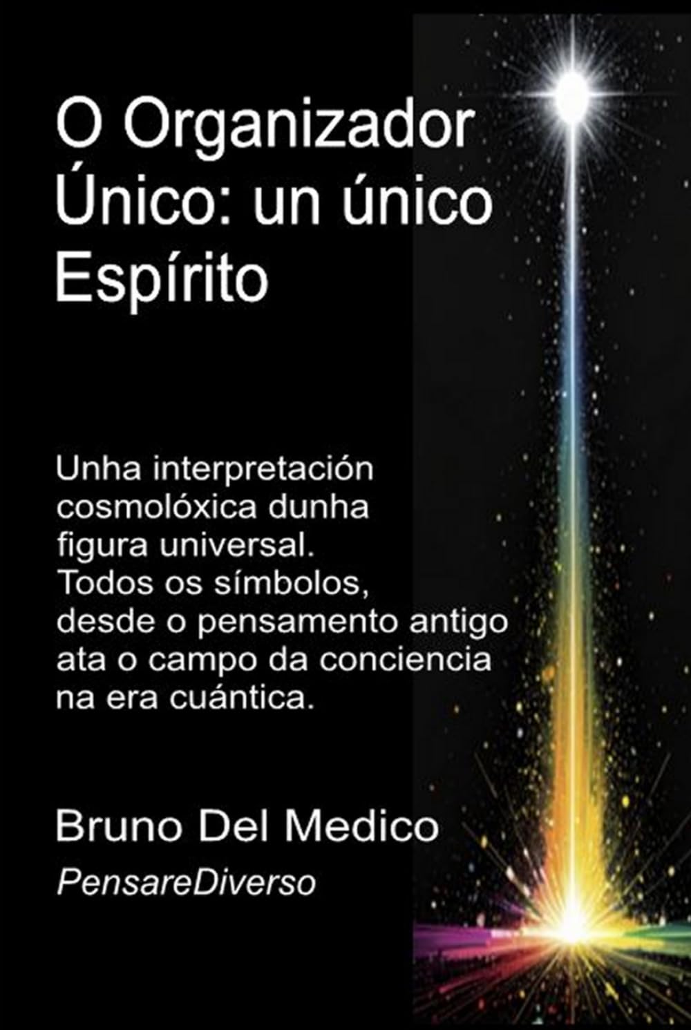 O Organizador Único: un único Espírito.: Unha interpretación cosmolóxica dunha figura universal. Todos os símbolos, desde o pensamento antigo ata o... consciencia. Publicacións) (Galician Edition) baixar o livro de graça